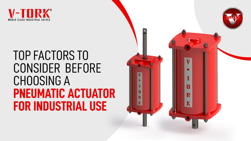 Top 7 factors for choosing pneumatic actuators