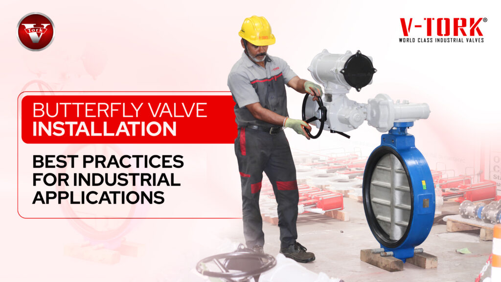 Butterfly valve installation best practices for industrial applications