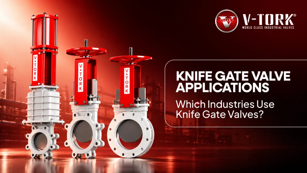Knife Gate Valve Applications - Vtork Controls